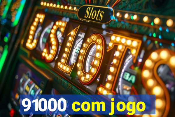 91000 com jogo